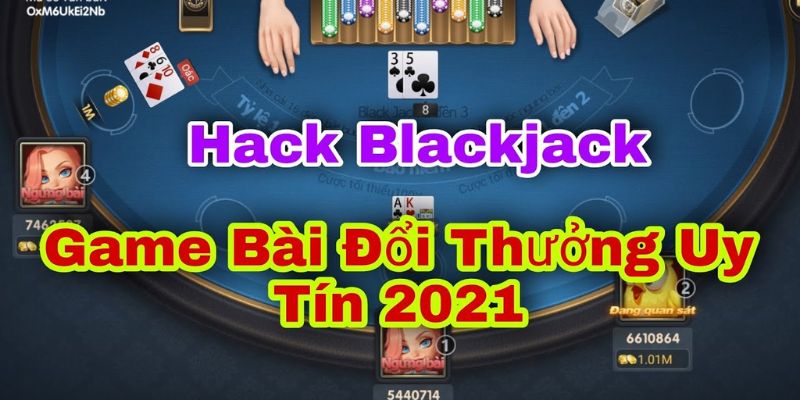 Trả lời câu hỏi hack Blackjack là gì