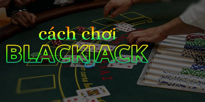 Mẹo chơi Blackjack trực tuyến dành cho tân binh